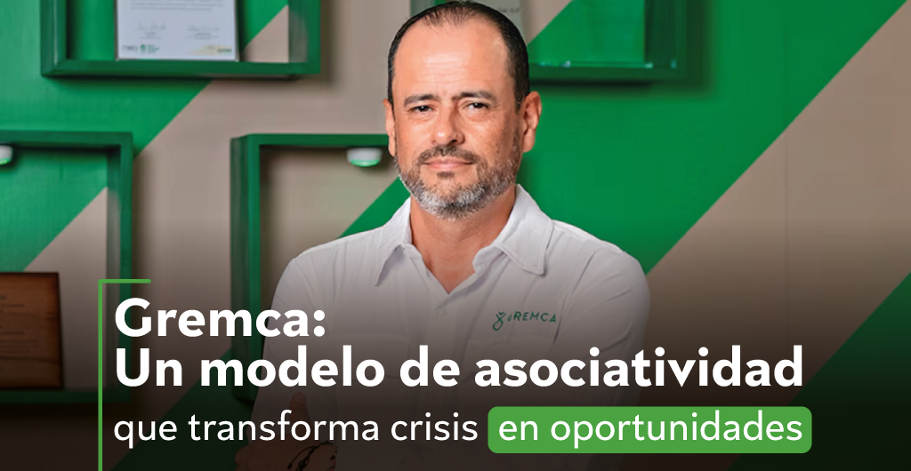 Gremca: Un modelo de asociatividad que transforma crisis en oportunidades
